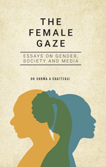eBook, The Female Gaze : Essays on Gender, Society and Media, Chatterji, Shoma A., Global Collective Publishers