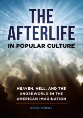 E-book, The Afterlife in Popular Culture : Heaven, Hell, and the Underworld in the American Imagination, Greenwood Press