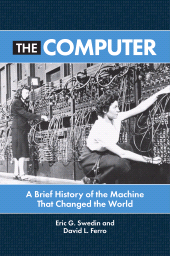 eBook, The Computer : A Brief History of the Machine That Changed the World, Greenwood Press