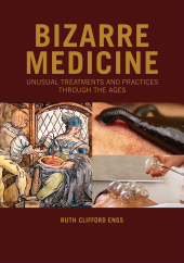 E-book, Bizarre Medicine : Unusual Treatments and Practices through the Ages, Greenwood Press