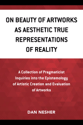 E-book, On Beauty of Artworks as Aesthetic True Representations of Reality : A Collection of Pragmaticist Inquires into the Epistemology of Artistic Creation and Evaluation of Artworks, Hamilton Books