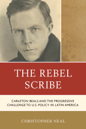 E-book, The Rebel Scribe : Carleton Beals and the Progressive Challenge to U.S. Policy in Latin America, Hamilton Books
