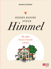 E-book, Dieses kleine Stück Himmel : Mit allen Sinnen Familie leben, Hänssler