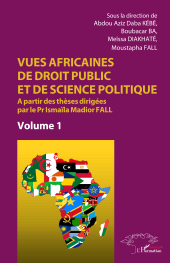 E-book, Vues africaines de droit public et de science politique : A partir des thèses dirigées par le Pr Ismaïla Madior Fall Volume 1 - Volume 1, L'Harmattan