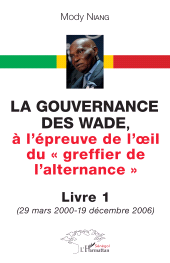 E-book, La gouvernance des Wade, : à l'épreuve de l'oeil du "greffier de l'alternance" Livre 1 (29 mars 2000-19 décembre 2006) - Livre 1 (29 mars 2000-19 décembre 2006), L'Harmattan