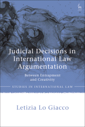 eBook, Judicial Decisions in International Law Argumentation : Between Entrapment and Creativity, Hart Publishing
