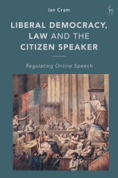 E-book, Liberal Democracy, Law and the Citizen Speaker : Regulating Online Speech, Hart Publishing