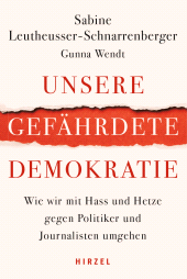 E-book, Unsere gefährdete Demokratie : Wie wir mit Hass und Hetze gegen Politiker und Journalisten umgehen, S. Hirzel Verlag GmbH