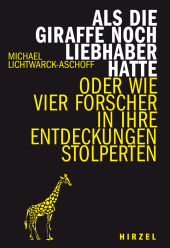 E-book, Als die Giraffe noch Liebhaber hatte : Wie vier Forscher in ihre Entdeckungen stolperten, S. Hirzel Verlag GmbH