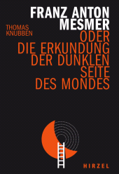 eBook, Franz Anton Mesmer : oder die Erkundung der dunklen Seite des Mondes, S. Hirzel Verlag GmbH