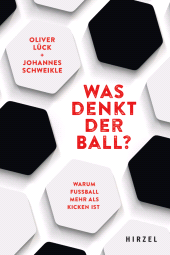 E-book, Was denkt der Ball? : Warum Fußball mehr als Kicken ist, S. Hirzel Verlag GmbH