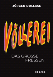 E-book, Völlerei : Das große Fressen | Einer der bekanntesten Restaurantkritiker Deutschlands, Jürgen Dollase, erforscht kenntnisreich die Höhen und Tiefen unserer Lust am Essen, S. Hirzel Verlag GmbH