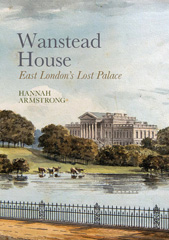 E-book, Wanstead House : East London's Lost Palace, Hannah Armstrong, Historic England