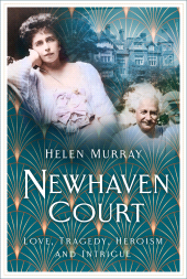 eBook, Newhaven Court : Love, Tragedy, Heroism and Intrigue, The History Press