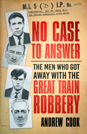 eBook, No Case to Answer : The Men Who Got Away with the Great Train Robbery, The History Press