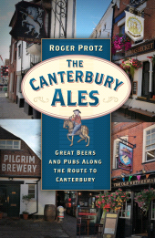 eBook, The Canterbury Ales : Great Beers and Pubs Along the Route to Canterbury, The History Press