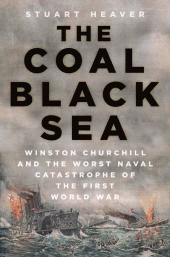 eBook, The Coal Black Sea : Winston Churchill and the Worst Naval Catastrophe of the First World War, The History Press