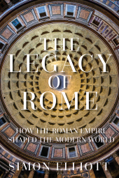 eBook, The Legacy of Rome : How the Roman Empire Shaped the Modern World, The History Press