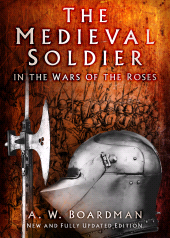 eBook, The Medieval Soldier in the Wars of the Roses : Men Who Fought the Wars of the Roses, The History Press