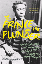 eBook, The Prince and the Plunder : How Britain Took One Small Boy and Hundreds of Treasures from Ethiopia, The History Press