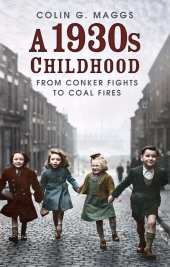 eBook, A 1930s Childhood : From Conker Fights to Coal Fires, The History Press