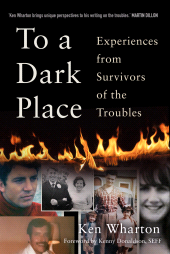 eBook, To a Dark Place : Experiences from Survivors of the Troubles, The History Press