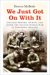 eBook, We Just Got On With It : Changes Before, During and After the Second World War in Northern Ireland, The History Press