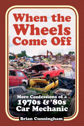 eBook, When the Wheels Come Off : More Confessions of a 1970s & '80s Car Mechanic, The History Press
