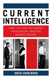 eBook, Current Intelligence : How the CIA's Top-Secret Presidential Briefing Shaped History, The History Press