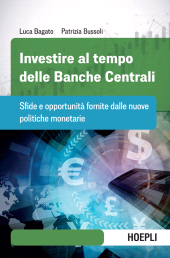 E-book, Investire al tempo delle banche centrali : sfide e opportunità fornite dalle nuove politiche monetarie, Ulrico Hoepli