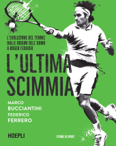 E-book, L'ultima scimmia : l'evoluzione del tennis dalle origini dell'uomo a Roger Federer, Hoepli