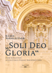 m, "Soli Deo Gloria" : Zum Schaffen Augustinus Franz Kropfreiters, Hollitzer