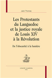 E-book, Les protestants du Languedoc et la justice royale de Louis XIV à la Révolution : de l'obscurité à la lumière, Thomas, Jack, Honoré Champion