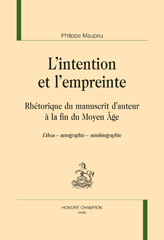 E-book, L'intention et l'mpreinte : Rhétorique du manuscrit d'auteur à la fin du Moyen Âge, Maupeu, Philippe, Honoré Champion