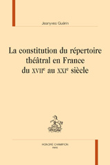E-book, La constiution du répertoire théâtral en France du XVIIe au XXIe siècle, Guérin , Jeanyves, Honoré Champion