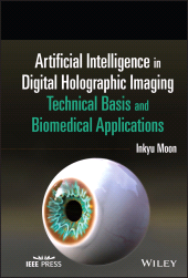 E-book, Artificial Intelligence in Digital Holographic Imaging : Technical Basis and Biomedical Applications, IEEE Press