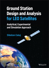 E-book, Ground Station Design and Analysis for LEO Satellites : Analytical, Experimental and Simulation Approach, IEEE Press