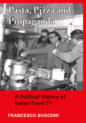 E-book, Pasta, Pizza and Propaganda : A Political History of Italian Food TV, Intellect