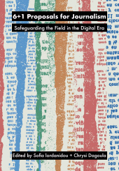 E-book, 6+1 Proposals for Journalism : Safeguarding the Field in the Digital Era, Intellect