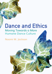 E-book, Dance and Ethics : Moving Towards a More Humane Dance Culture, Intellect