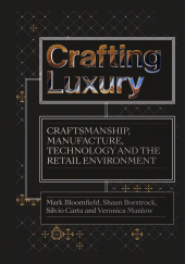 E-book, Crafting Luxury : Craftsmanship, Manufacture, Technology and the Retail Environment, Intellect