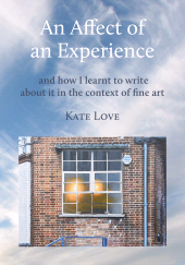 E-book, An Affect of an Experience : and how I learnt to write about it in the context of Fine Art, Intellect