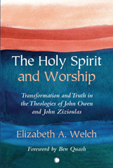 E-book, The Holy Spirit and Worship : Transformation and Truth in the Theologies of John Owen and John Zizioulas, Welch, Elizabeth, ISD