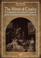 E-book, The Mirror of Cruelty : A Compendium of Atrocities Committed Against Catholics in the Sixteenth Century, ISD