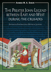 E-book, The Prester John Legend between East and West During the Crusades : Entangled Eastern-Latin Mythical Legacies, ISD