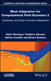 eBook, Mesh Adaptation for Computational Fluid Dynamics, Volume 2 : Unsteady and Goal-oriented Adaptation, ISTE