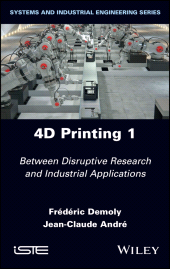 E-book, 4D Printing, Volume 1 : Between Disruptive Research and Industrial Applications, ISTE