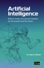 E-book, Artificial Intelligence : Ethical, social, and security impacts for the present and the future, Mehan, Julie, IT Governance Publishing