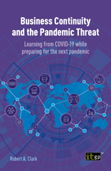 eBook, Business Continuity and the Pandemic Threat : Learning from COVID-19 while preparing for the next pandemic, Clark, Robert, IT Governance Publishing