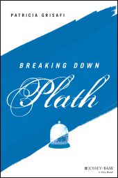 E-book, Breaking Down Plath, Grisafi, Patricia, Jossey-Bass